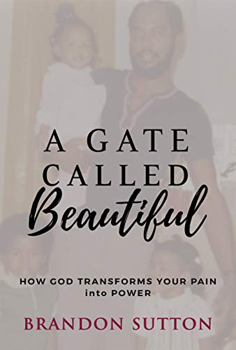 A Gate Called Beautiful: How God Transforms Your Pain into Power 