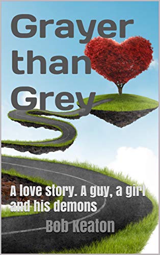 Grayer than Grey -- A love story. A guy, a girl and his demons.