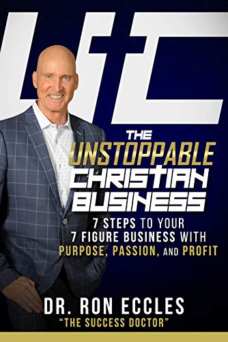 The Unstoppable Christian Business: 7 Steps to Your 7 Figure with Purpose, Passion, and Profit