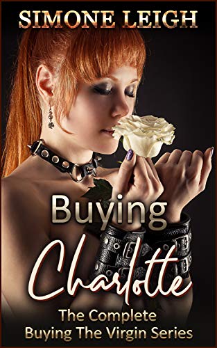 'Buying Charlotte' The Complete 'Buying the Virgin': A Tale of BDSM Ménage Erotic Romance and Suspense