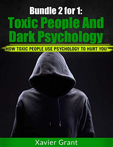 Bundle 2 for 1: Toxic People & Dark Psychology : How Toxic People Use Psychology To Hurt You