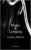 Magic&Longing (London 2020-21) V A McGuinness