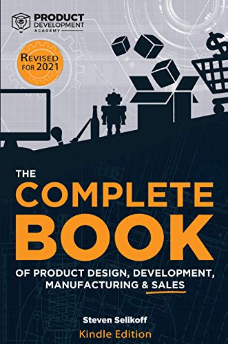 The COMPLETE BOOK of Product Design, Development, Manufacturing & Sales