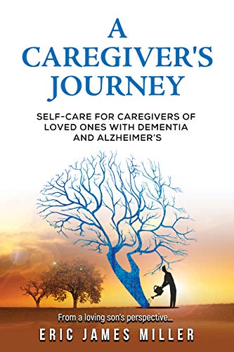 A Caregiver's Journey: Self-Care For Caregivers of Loved Ones with Dementia and Alzheimer's