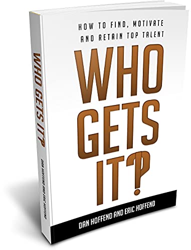 Who Gets It?!: How To Find, Motivate and Retain Top Talent