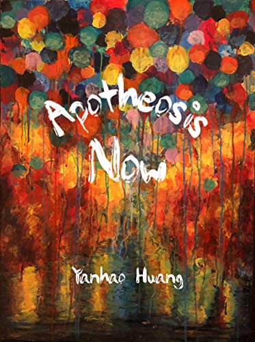 Apotheosis Now Yanhao Huang