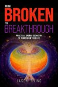 From Broken to Breakthrough Jason Irving