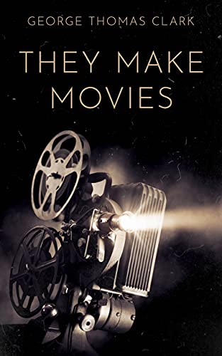 They Make Movies George Thomas Clark 