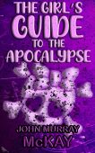 Girl's Guide To Apocalypse John Murray McKay