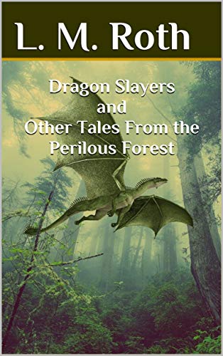 Dragon Slayers and Other Tales From the Perilous Forest