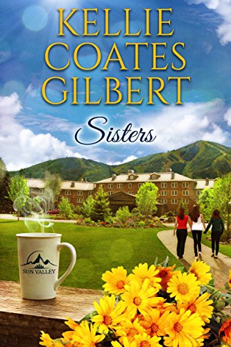 Sisters (Sun Valley Series Kellie Coates Gilbert