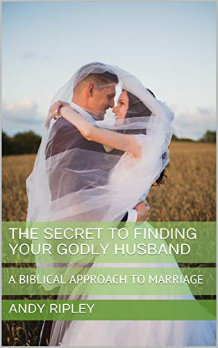 THE SECRET TO FINDING YOUR GODLY HUSBAND: