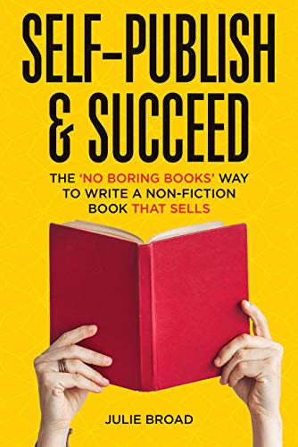 Self-Publish & Succeed: The No Boring Books Way to Writing a Non-Fiction Book that Sells