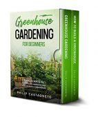 Greenhouse Gardening for Beginners Philip  Castagneto