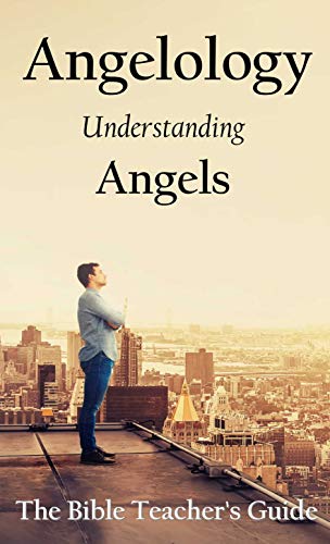 Angelology Understanding Angels Gregory Brown (The Bible Teacher's Guide Book 31)