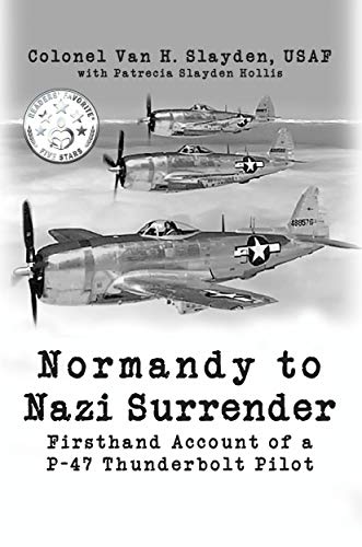 Normandy to Nazi Surrender Colonel Van H. Slayden