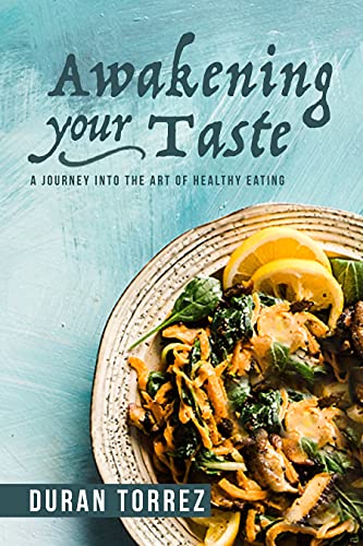 Awakening Your Taste: A Journey Into The Art Of Healthy Eating