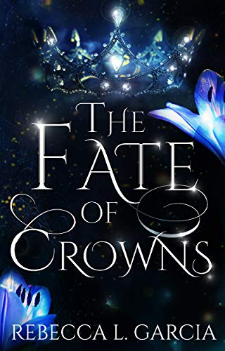 Fate of Crowns Rebecca L. Garcia