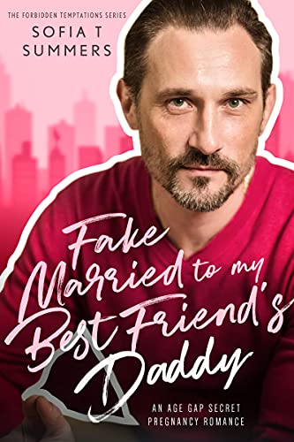 Fake Married to My Best Friend's Daddy: An Age Gap Pregnancy Romance (Forbidden Temptations)