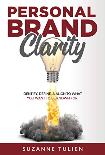 Personal Brand Clarity: Identify, Define, & Align to What You Want to be Known For