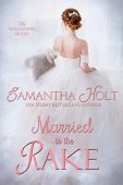 Married to the Rake Samantha Holt