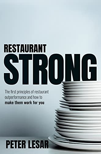 Restaurant Strong: First Principles of Restaurant Outperformance and How to Make Them Yours