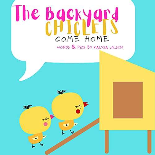 Backyard Chiclets Come Home Kalysa Wilson