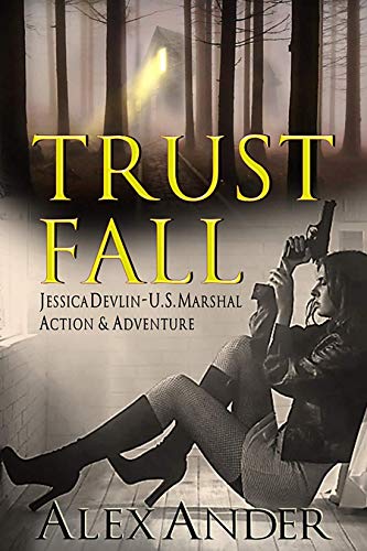 Trust Fall: A Fast-Paced Action Thriller (Jessica Devlin - U.S. Marshal Action & Adventure Book #1)