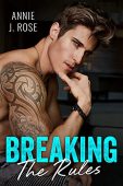 Breaking the Rules Annie J. Rose