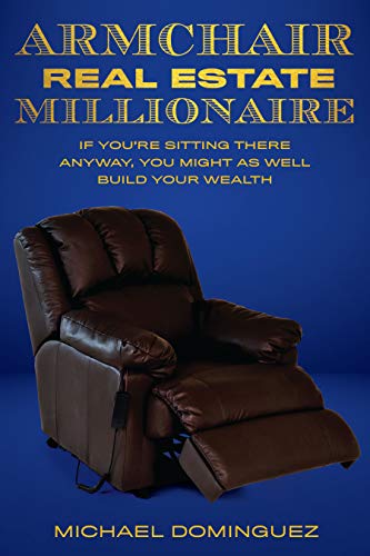 The Armchair Real Estate Millionaire: If You’re Sitting There Anyway, You Might As Well Build Your Wealth