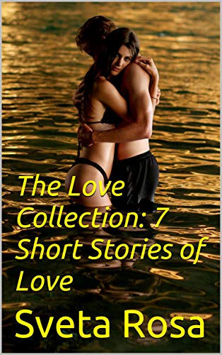 The Love Collection: 7 Short Stories of Love