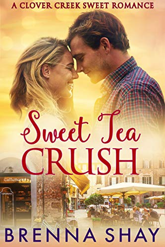 Sweet Tea Crush: A Clover Creek Sweet Romance
