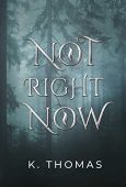 Not Right Now K. Thomas