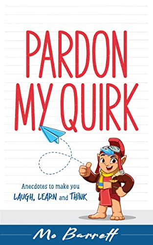 Pardon My Quirk: Anecdotes to make you Laugh, Learn and Think