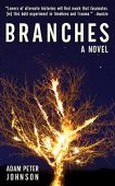 Branches A Novel of Adam Peter Johnson