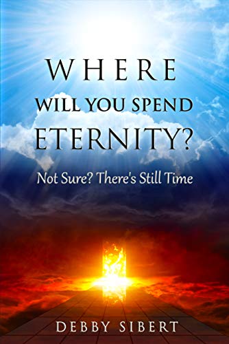 Where Will You Spend Eternity? Not Sure? There's Still Time