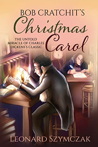 Bob Cratchit's Christmas Carol: The Untold Miracle of Charles Dickens's Classic