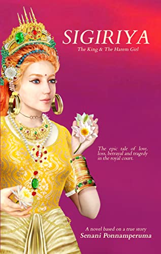 Sigiriya: The Epic Story of Love, Loss, Betrayal and Tragedy in the Royal Court