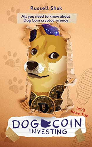 Dog Coin Investing Russell Shak Let's Have Fan: All you need to know about Dog Coin Cryptocurrency, investing and creating a passive incom for beginners