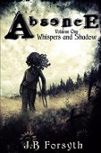 Absence Whispers and Shadow J.B. Forsyth