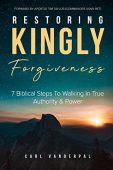 Restoring Kingly Forgiveness 7 Carl Vanderpal