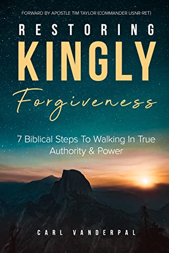 Restoring Kingly Forgiveness 7 Carl Vanderpal