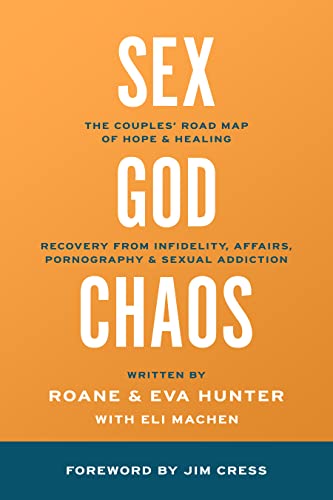 Sex, God, & the Chaos of Betrayal: The Couples' Road Map of Hope & Healing - Recovery from Infidelity, Affairs, Pornography & Sexual Addiction