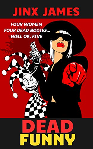 Dead Funny: Four Women, Four Dead Bodies ...well, ok, Five
