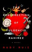 Resurrection of Fulgencio Ramirez Rudy Ruiz