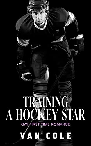 Training A Hockey Star: Gay First Time Romance