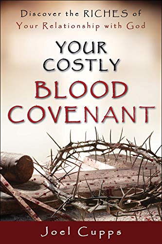 Your Costly Blood Covenant - Discover The Riches of Your Relationship with God