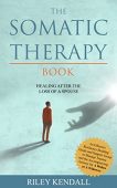 Somatic Therapy Book Healing Riley Kendall