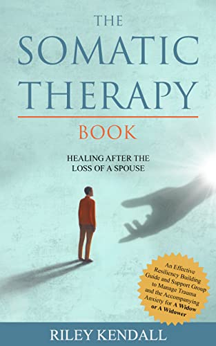 The Somatic Therapy Book: Healing After The Loss Of A Spouse