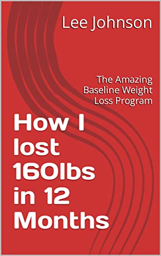 How I lost 160lbs In 12 Months.  The Amazing Baseline Weight Loss Program